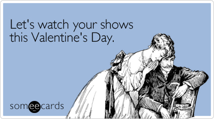 Let's watch your shows this Valentine's Day