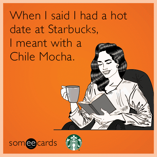 When I said I had a hot date at Starbucks, I meant with a Chile Mocha.