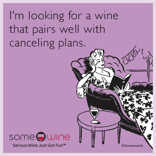 I'm looking for a wine that pairs well with canceling plans.