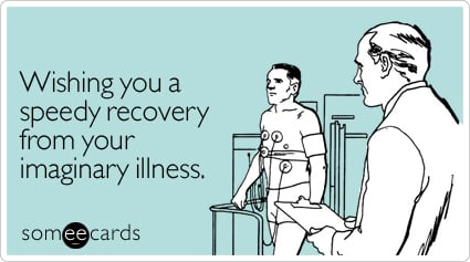 Wishing you a speedy recovery from your imaginary illness