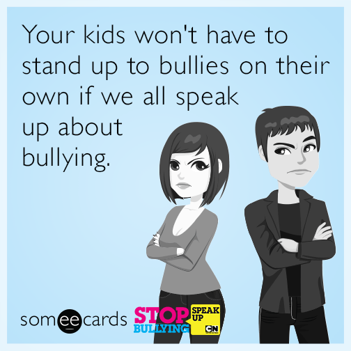 Your kids won't have to stand up to bullies on their own if we all speak up about bullying