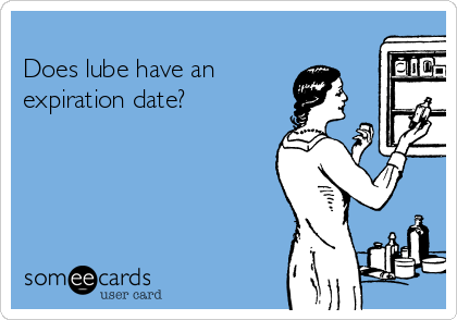 
Does lube have an 
expiration date?