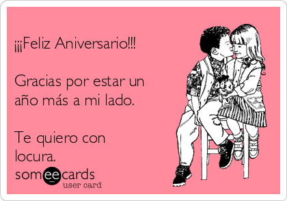 
¡¡¡Feliz Aniversario!!!

Gracias por estar un
año más a mi lado.

Te quiero con
locura.