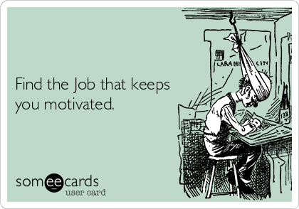 


Find the Job that keeps
you motivated.
