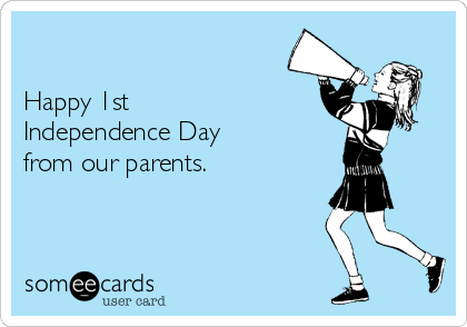 

Happy 1st 
Independence Day
from our parents. 