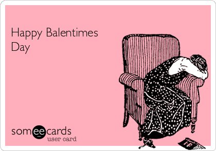 
Happy Balentimes
Day