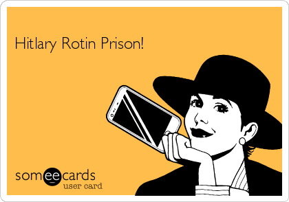 
Hitlary Rotin Prison!
