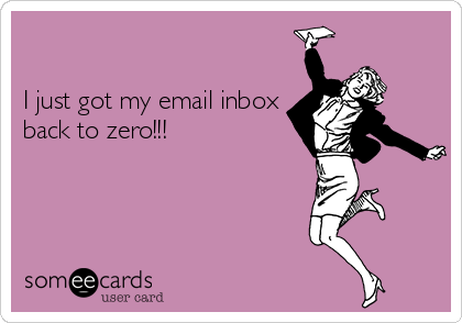 

I just got my email inbox
back to zero!!!