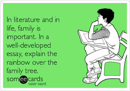 
In literature and in
life, family is
important. In a
well-developed
essay, explain the
rainbow over the
family tree.