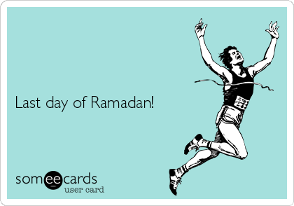 



Last day of Ramadan!
