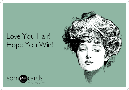 


Love You Hair!
Hope You Win!