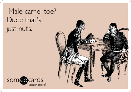  Male camel toe? 
Dude that's
just nuts.
 