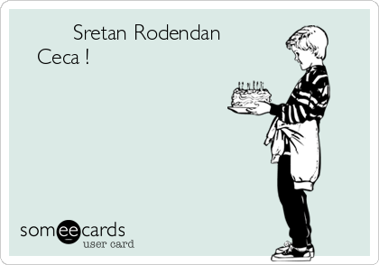          Sretan Rodendan 
   Ceca !