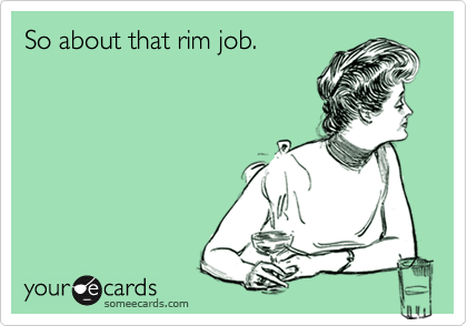 So about that rim job.