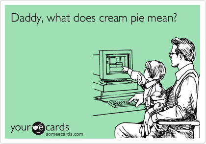 Daddy, what does cream pie mean?