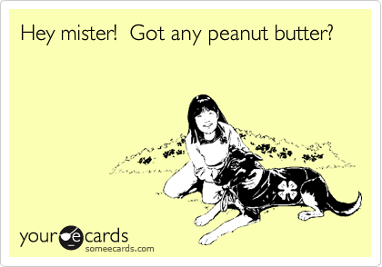 Hey mister!  Got any peanut butter? 