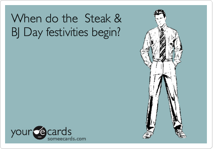 When do the  Steak &
BJ Day festivities begin?

