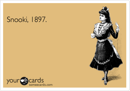 
Snooki, 1897.