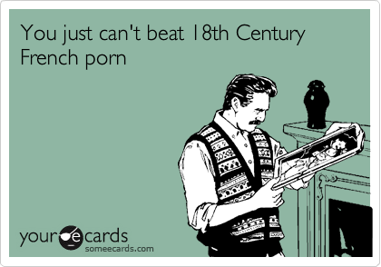 You just can't beat 18th Century French porn