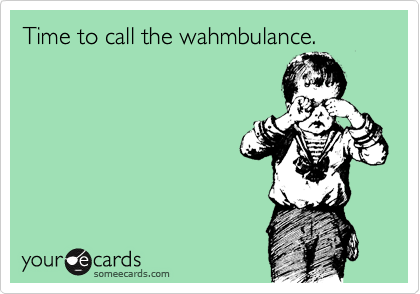 Time to call the wahmbulance. 