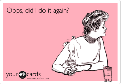 Oops, did I do it again?  