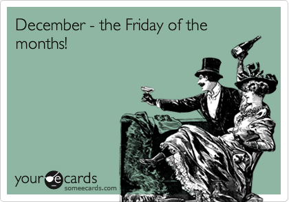 December - the Friday of the months!