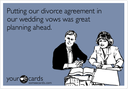 Putting our divorce agreement in our wedding vows was great planning ahead.