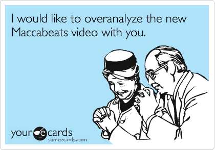 I would like to overanalyze the new Maccabeats video with you.