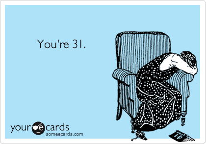 

        You're 31.