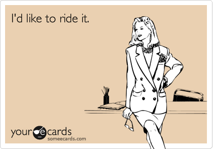 I'd like to ride it.
