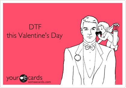 

           DTF
this Valentine's Day