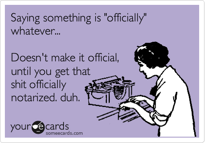 Saying something is "officially" whatever... 

Doesn't make it official,
until you get that
shit officially 
notarized. duh.