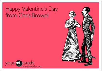Happy Valentine's Day
from Chris Brown!