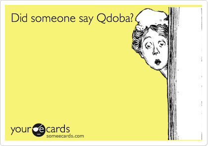 Did someone say Qdoba?