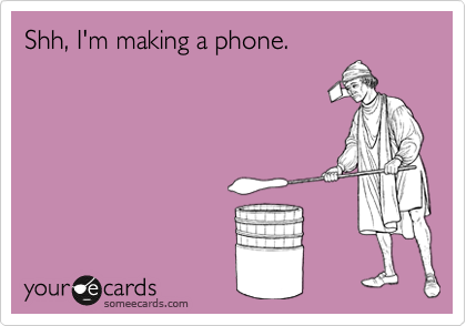 Shh, I'm making a phone.