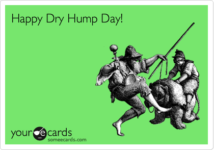 Happy Dry Hump Day!