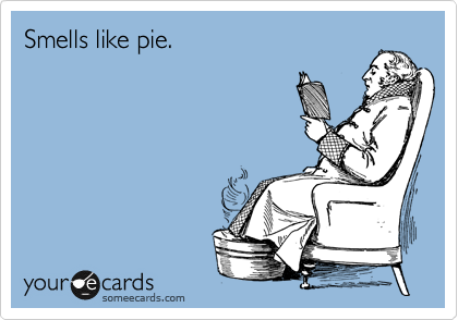 Smells like pie.