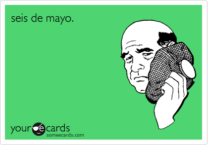 seis de mayo.