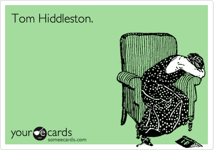 Tom Hiddleston.