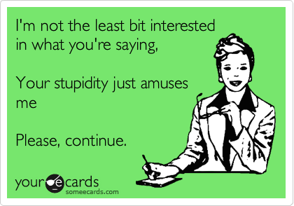 I'm not the least bit interested
in what you're saying,

Your stupidity just amuses
me

Please, continue.