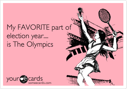 

My FAVORITE part of 
election year....
is The Olympics