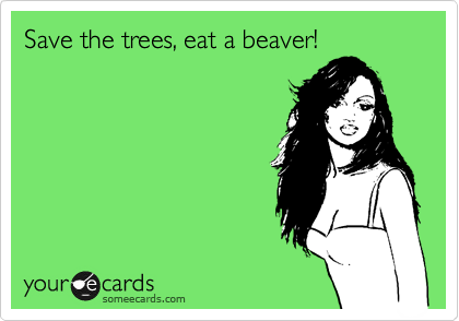 Save the trees, eat a beaver!
