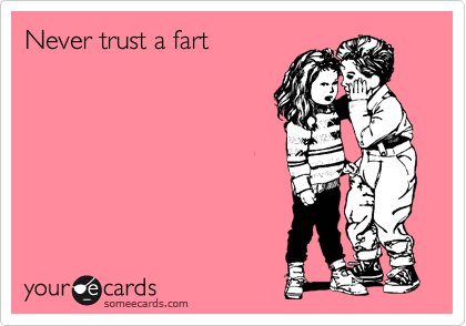 Never trust a fart