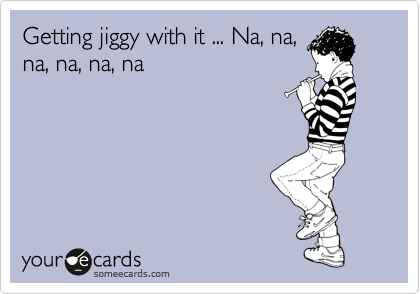Getting jiggy with it ... Na, na,
na, na, na, na