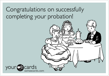 Congratulations on successfully completing your probation!