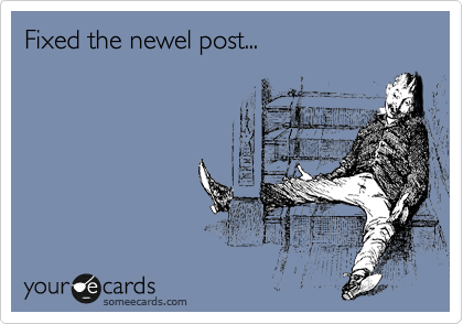 Fixed the newel post...