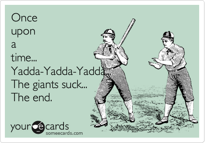 Once
upon
a
time...
Yadda-Yadda-Yadda...
The giants suck...
The end.  