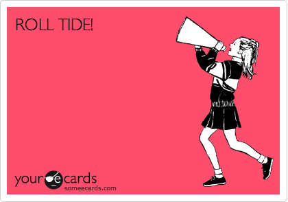 ROLL TIDE!