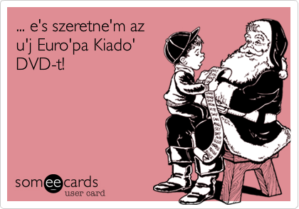 ... e's szeretne'm az
u'j Euro'pa Kiado'
DVD-t!