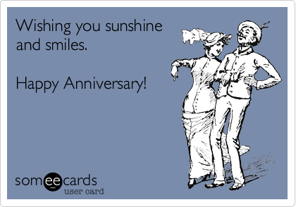 Wishing you sunshine 
and smiles.

Happy Anniversary!